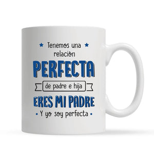 Taza Personalizada Para Papá | Personalizado Regalo Para Papá | Tenemos una relación Perfecta de padre e hija Eres mi padre Y yo soy perfecta