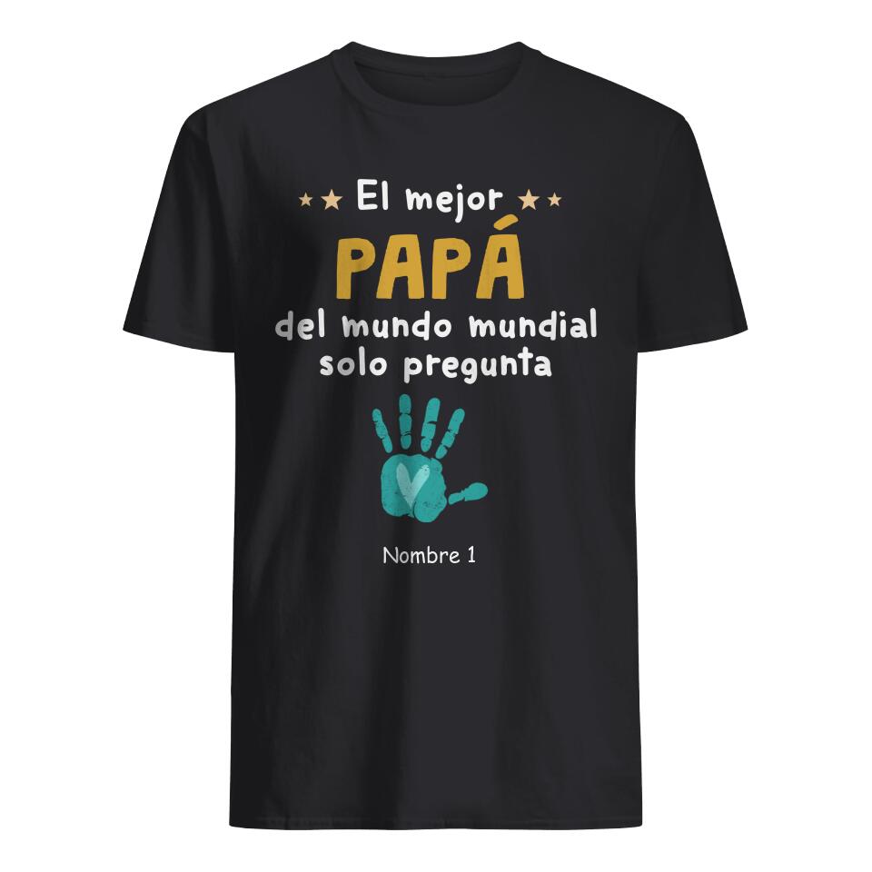 Personalizar Camisetas Para Papá | Personalizado Regalos Para Papá |	El Mejor Papa Del Mundo Mundial Solo Pregunta