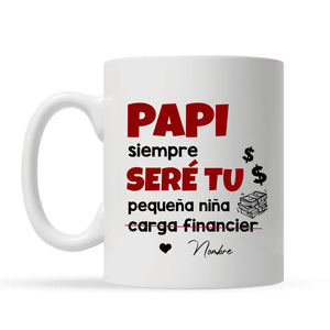 Taza Personalizada Para Papá | Papi siempre seré tu pequeña niña carga financiera