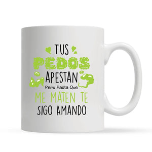 Taza Personalizada Para Pareja | Tus pedos apestan pero hasta que me maten te sigo amando