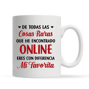 Taza Personalizada Para Pareja | De todas las cosas raras que he encontrado online eres con diferencia mi favorita