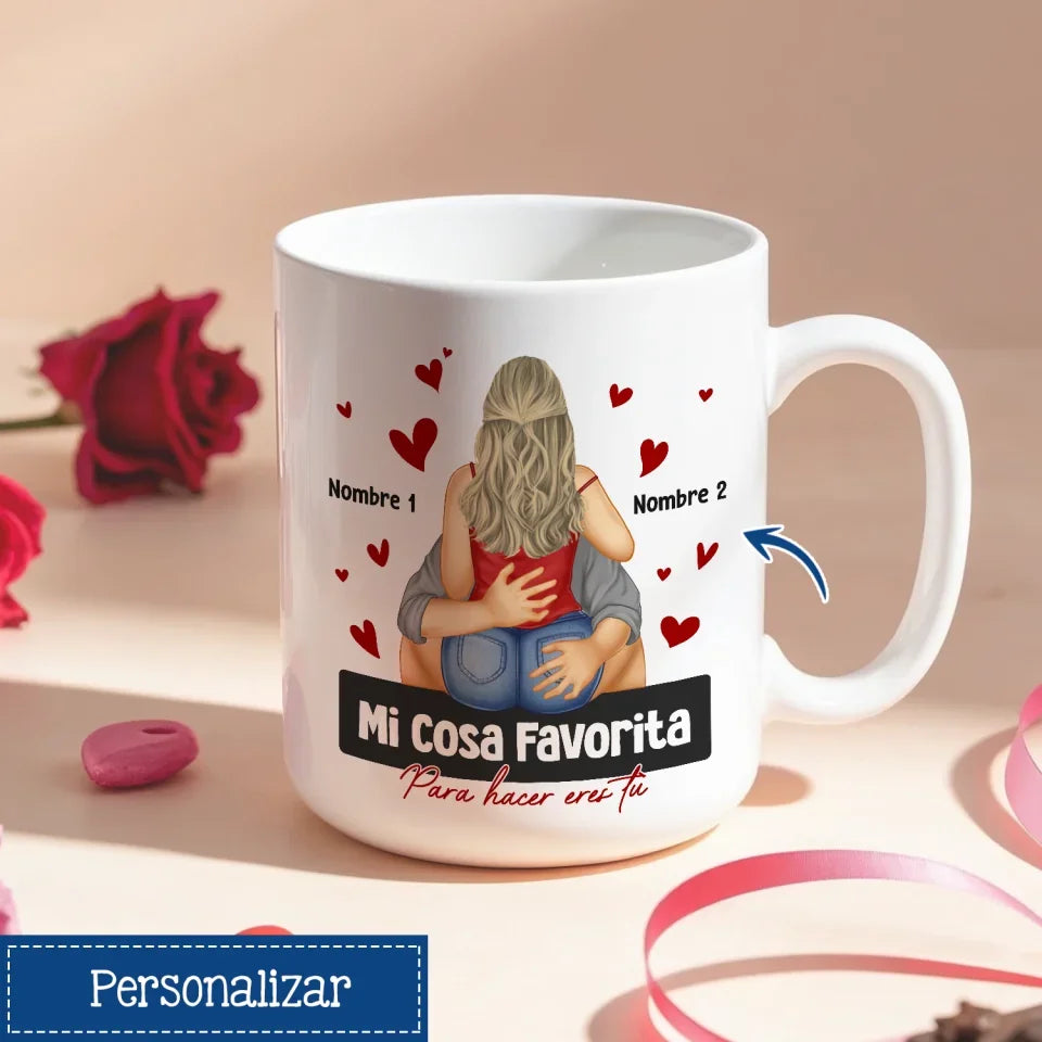 Taza Personalizada Para Pareja | Mi cosa favorita para hacer eres tu