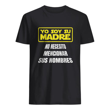 Yo soy su Madre No necesito mencionar sus nombres - Camiseta para madre